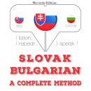 [Slovak] - Slovenský - bulharsky: kompletná metóda: Počúvam, opakujem, hovorím: kurz jazykového vzde Audiobook