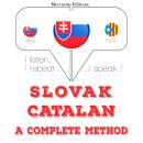 [Slovak] - Slovenský - Katalánsky: kompletná metóda: Počúvam, opakujem, hovorím: kurz jazykového vzd Audiobook