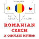 [Romanian] - Română - Cehă: o metodă completă: Ascult, repet, vorbesc: curs de învățare a limbilor Audiobook
