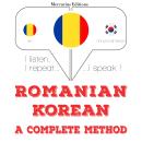 [Romanian] - Română - coreeană: o metodă completă: Ascult, repet, vorbesc: curs de învățare a limbil Audiobook