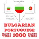 [Bulgarian] - 1000 основни думи от португалски: Слушам, повтарям, говоря: курс за изучаване на език Audiobook