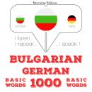 [Bulgarian] - 1000 основни думи на немски език: Слушам, повтарям, говоря: курс за изучаване на език Audiobook