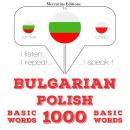 [Bulgarian] - 1000 основни думи на полски: Слушам, повтарям, говоря: курс за изучаване на език Audiobook