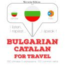 [Bulgarian] - Туристически думи и фрази в каталунската: Слушам, повтарям, говоря: курс за изучаване  Audiobook