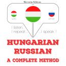 [Hungarian] - Magyar - orosz: teljes módszer: Hallgatom, megismétlem, beszélek: nyelvtanulás Audiobook
