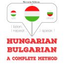[Hungarian] - Magyar - bolgár: teljes módszer: Hallgatom, megismétlem, beszélek: nyelvtanulás Audiobook