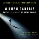 Wilhem Canaris, maitre espion nazi et agent double: Les plus grandes affaires d'espionnage Audiobook