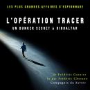 Opération Tracer, un bunker secret à Gibraltar: Les plus grandes affaires d'espionnage Audiobook