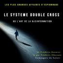 Le Système Double Cross, ou l'art de la désinformation: Les plus grandes affaires d'espionnage Audiobook