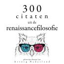 [Dutch; Flemish] - 300 citaten uit de renaissancefilosofie: Verzameling van de mooiste citaten Audiobook