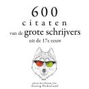 [Dutch; Flemish] - 600 citaten van de grote schrijvers uit de 17e eeuw: Verzameling van de mooiste citaten