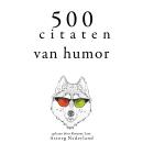500 citaten van humor: Verzameling van de mooiste citaten, Woody Allen, George Bernard Shaw, Groucho Marx, Oscar Wilde, Albert Einstein