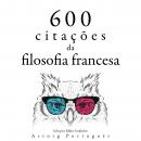 [Portuguese] - 600 citações da filosofia francesa: Recolha as melhores citações