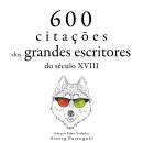 [Portuguese] - 600 citações de grandes escritores do século 18: Recolha as melhores citações