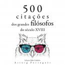 [Portuguese] - 500 citações de grandes filósofos do século 18: Recolha as melhores citações