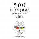 [Portuguese] - 500 citações para mudar sua vida: Recolha as melhores citações