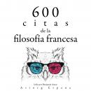 [Spanish] - 600 citas de la filosofía francesa: Colección las mejores citas