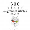 300 citas de los grandes artistas del siglo X.: Colección las mejores citas Audiobook