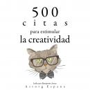 500 citas para estimular la creatividad: Colección las mejores citas