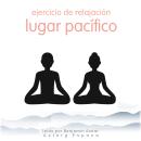 Ejercicio de relajación Lugar pacífico: Lo esencial de la relajación Audiobook