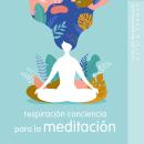 Respiración Conciencia para la meditación: Lo esencial de la relajación Audiobook