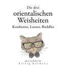 [German] - Die drei chinesischen Weisen, Konfuzius, Laotse, Buddha...: Sammlung bester Zitate Audiobook