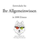[German] - Entwickeln Sie Ihr Allgemeinwissen in 1000 Zitaten: Sammlung bester Zitate