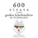 [German] - 600 Zitate von den großen Schriftstellern des 18. Jahrhunderts: Sammlung bester Zitate Audiobook
