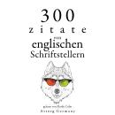 300 Zitate von englischen Schriftstellern: Sammlung bester Zitate, Georg Christoph Lichtenberg, Jane Austen, William Shakespeare