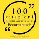 [Italian] - 100 citazioni di Pierre-Augustin Caron de Beaumarchais: Le 100 citazioni di... Audiobook