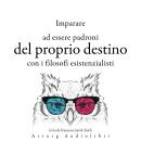 [Italian] - Imparare a determinare il proprio destino con i filosofi esistenzialisti ...: Le miglior Audiobook