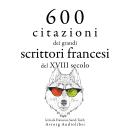 [Italian] - 600 citazioni dei grandi scrittori francesi del XVIII secolo: Le migliori citazioni Audiobook