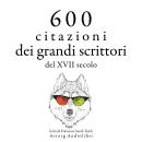 [Italian] - 600 citazioni dei grandi scrittori del XVII secolo: Le migliori citazioni