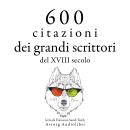 [Italian] - 600 citazioni dei grandi scrittori del XVIII secolo: Le migliori citazioni Audiobook