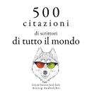 [Italian] - 500 citazioni di scrittori di tutto il mondo: Le migliori citazioni Audiobook