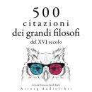 [Italian] - 500 citazioni dei grandi filosofi del XVI secolo: Le migliori citazioni Audiobook