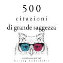 [Italian] - 500 citazioni da grande saggezza: Le migliori citazioni Audiobook