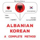 Shqip - Koreane: një metodë e plotë: Albanian - Korean : a complete method Audiobook