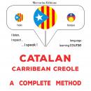 Català - Crioll del Carib : un mètode complet: Catalan - Carribean Creole : a complete method Audiobook
