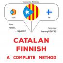 Català - Finès : un mètode complet: Catalan - Finnish : a complete method Audiobook