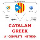 Català - Grec : un mètode complet: Catalan - Greek : a complete method Audiobook