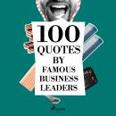 100 Quotes by Famous Business Leaders Audiobook
