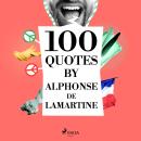 100 Quotes by Alphonse de Lamartine Audiobook