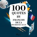 100 Quotes by François de La Rochefoucauld Audiobook
