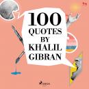 100 Quotes by Khalil Gibran Audiobook