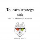 300 Quotes to Learn Strategy with Sun Tzu, Machiavelli, Napoleon Audiobook