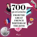 700 Quotations from the Great French Writers of the 20th Century, André Gide, Paul Valéry, Jean Giraudoux, Jules Renard, Antoine de Saint-Exupéry, Anatole France, Marcel Proust