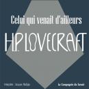 [French] - Celui qui venait d'ailleurs: La collection HP Lovecraft Audiobook