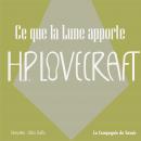 [French] - Ce que la Lune apporte: La collection HP Lovecraft Audiobook