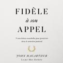 Fidèle à son appel: 9 convictions essentielles pour persévérer dans le ministère pastoral Audiobook